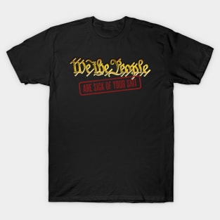 We The People-ARE SICK OF YOUR SHIT T-Shirt